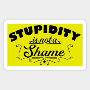 Stupidity is not a shame Magnet